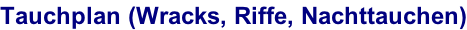 Tauchplan (Wracks, Riffe, Nachttauchen)